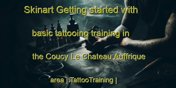 Skinart Getting started with basic tattooing training in the Coucy Le Chateau Auffrique area | TattooTraining | TattooClasses | SkinartTraining-France